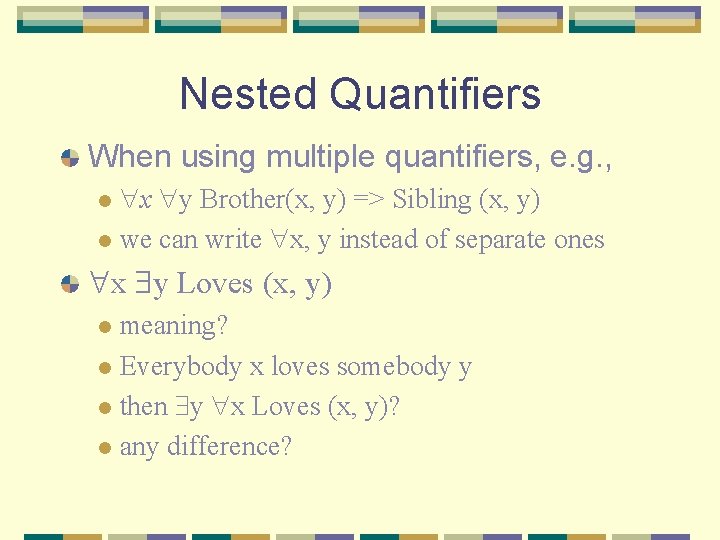 Nested Quantifiers When using multiple quantifiers, e. g. , x y Brother(x, y) =>