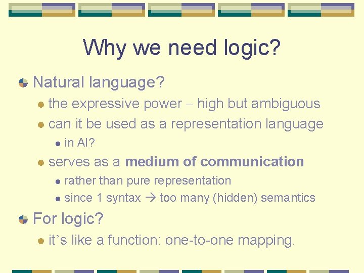 Why we need logic? Natural language? the expressive power – high but ambiguous l