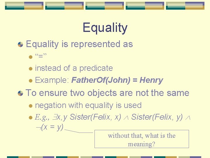 Equality is represented as “=” l instead of a predicate l Example: Father. Of(John)