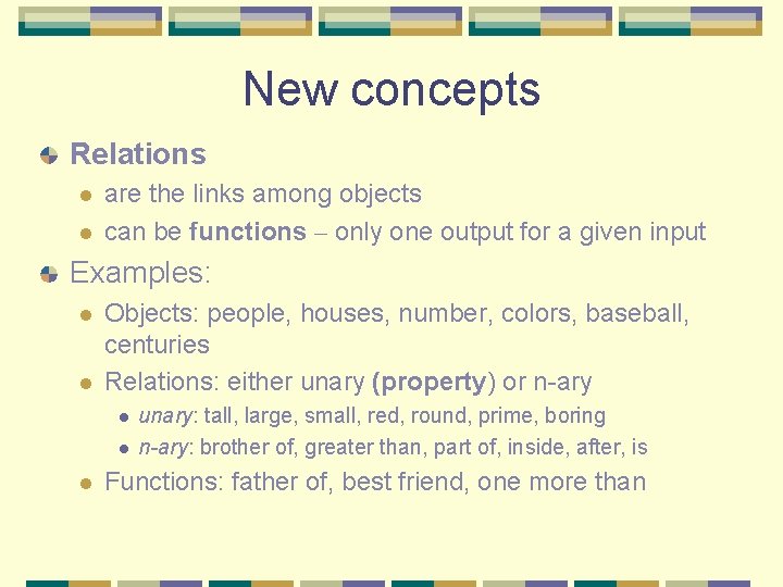 New concepts Relations l l are the links among objects can be functions –