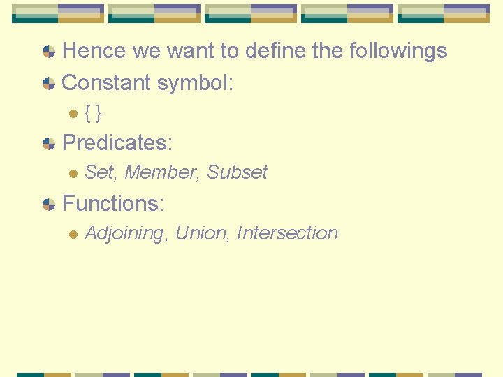 Hence we want to define the followings Constant symbol: l {} Predicates: l Set,