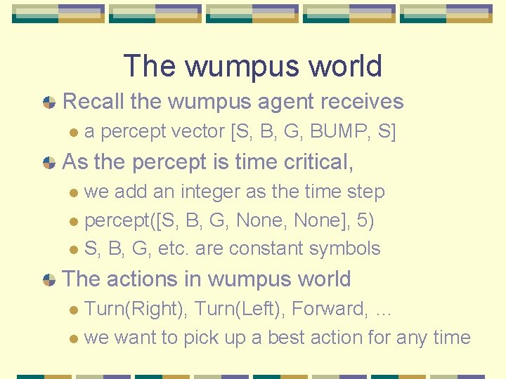 The wumpus world Recall the wumpus agent receives l a percept vector [S, B,