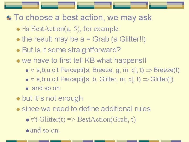 To choose a best action, we may ask a Best. Action(a, 5), for example
