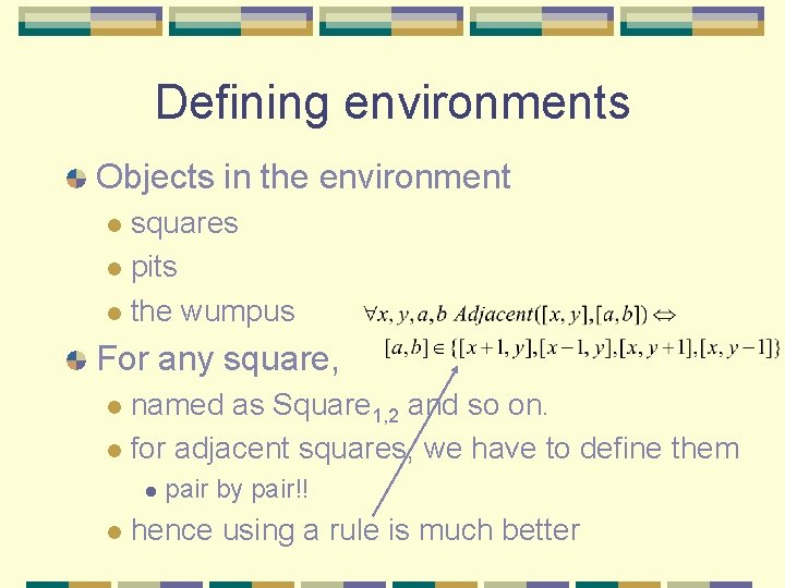 Defining environments Objects in the environment squares l pits l the wumpus l For