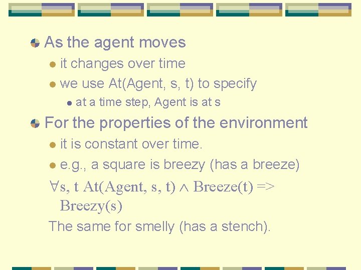 As the agent moves it changes over time l we use At(Agent, s, t)