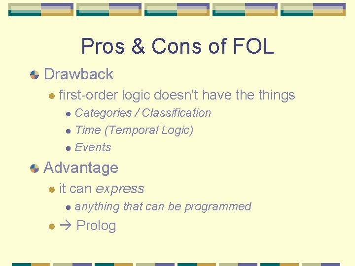 Pros & Cons of FOL Drawback l first-order logic doesn't have things Categories /