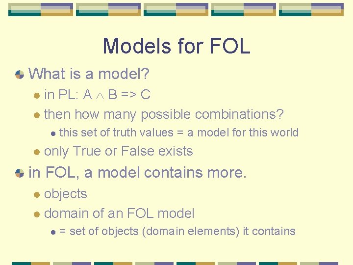 Models for FOL What is a model? in PL: A B => C l