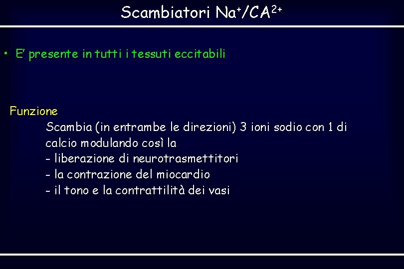 Scambiatori Na+/CA 2+ • E’ presente in tutti i tessuti eccitabili Funzione Scambia (in