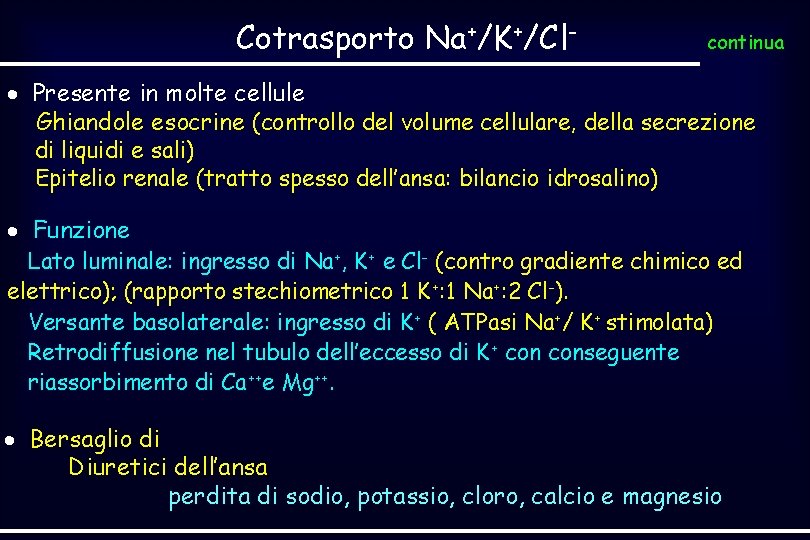 Cotrasporto Na+/K+/Cl- continua Presente in molte cellule Ghiandole esocrine (controllo del volume cellulare, della