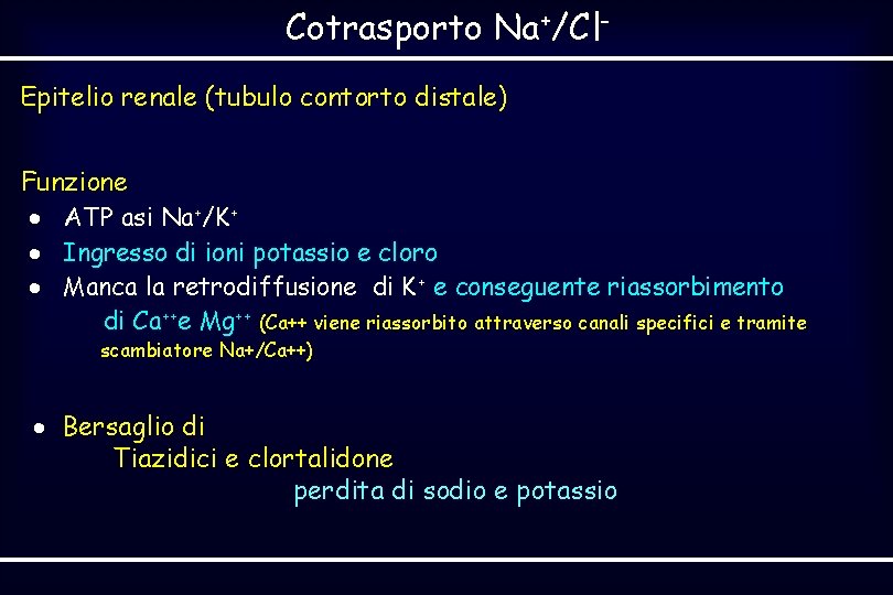 Cotrasporto Na+/Cl. Epitelio renale (tubulo contorto distale) Funzione ATP asi Na+/K+ Ingresso di ioni