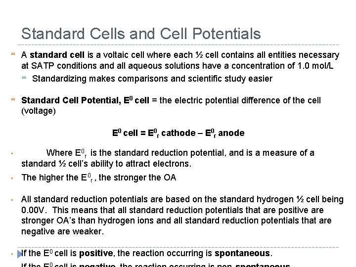Standard Cells and Cell Potentials A standard cell is a voltaic cell where each