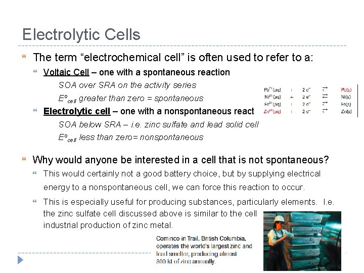 Electrolytic Cells The term “electrochemical cell” is often used to refer to a: Voltaic