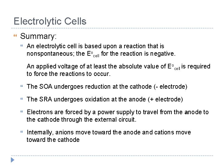 Electrolytic Cells Summary: An electrolytic cell is based upon a reaction that is nonspontaneous;