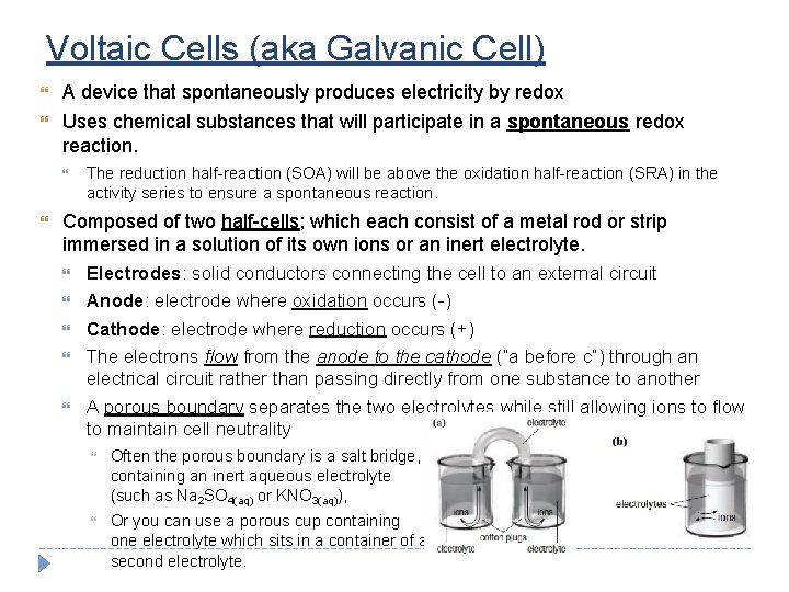 Voltaic Cells (aka Galvanic Cell) A device that spontaneously produces electricity by redox Uses