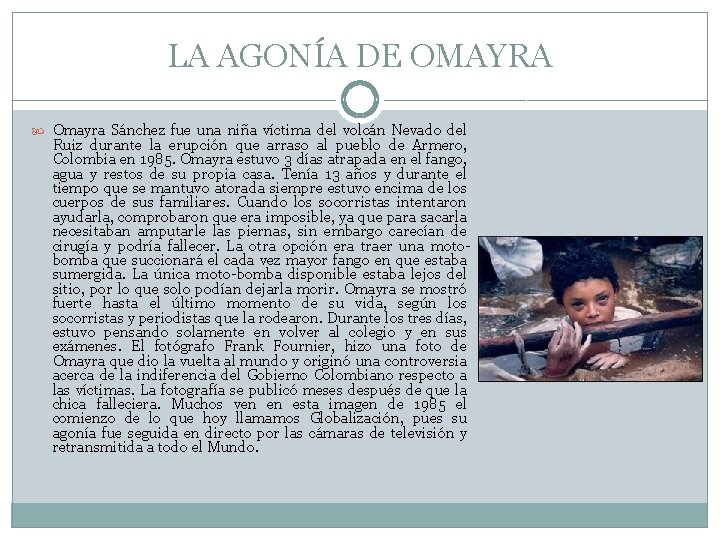 LA AGONÍA DE OMAYRA Omayra Sánchez fue una niña víctima del volcán Nevado del