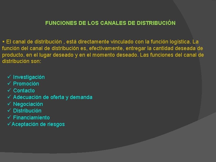 FUNCIONES DE LOS CANALES DE DISTRIBUCIÓN El canal de distribución , está directamente vinculado