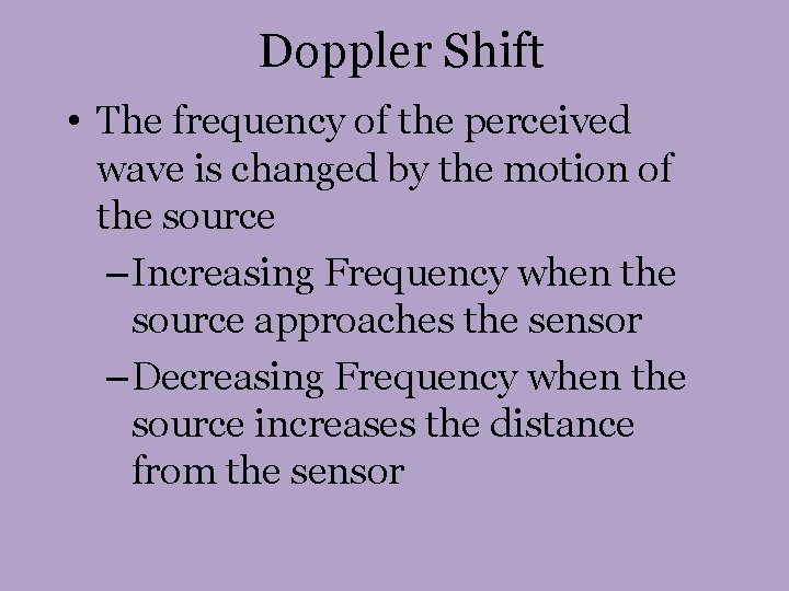 Doppler Shift • The frequency of the perceived wave is changed by the motion Doppler Shift • The frequency of the perceived wave is changed by the motion