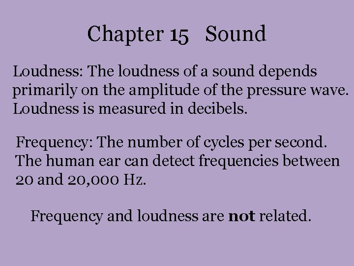 Chapter 15 Sound Loudness: The loudness of a sound depends primarily on the amplitude Chapter 15 Sound Loudness: The loudness of a sound depends primarily on the amplitude