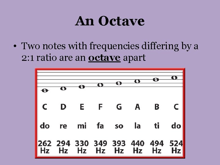 An Octave • Two notes with frequencies differing by a 2: 1 ratio are An Octave • Two notes with frequencies differing by a 2: 1 ratio are