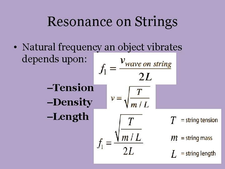 Resonance on Strings • Natural frequency an object vibrates depends upon: –Tension –Density –Length Resonance on Strings • Natural frequency an object vibrates depends upon: –Tension –Density –Length