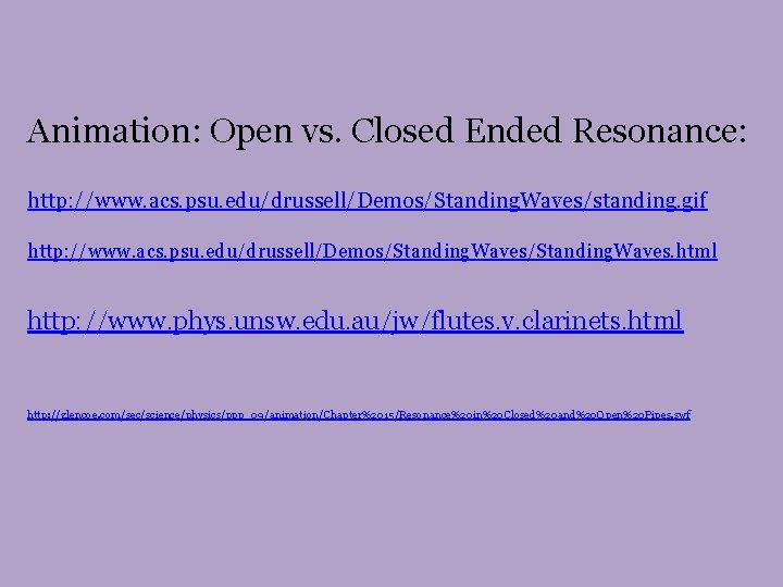 Animation: Open vs. Closed Ended Resonance: http: //www. acs. psu. edu/drussell/Demos/Standing. Waves/standing. gif http: Animation: Open vs. Closed Ended Resonance: http: //www. acs. psu. edu/drussell/Demos/Standing. Waves/standing. gif http: