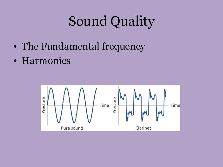 Sound Quality • The Fundamental frequency • Harmonics Sound Quality • The Fundamental frequency • Harmonics
