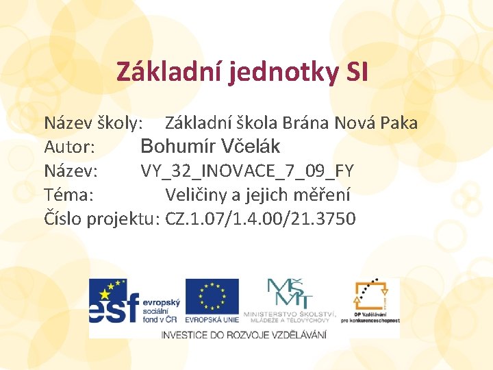 Základní jednotky SI Název školy: Základní škola Brána Nová Paka Autor: Bohumír Včelák Název: