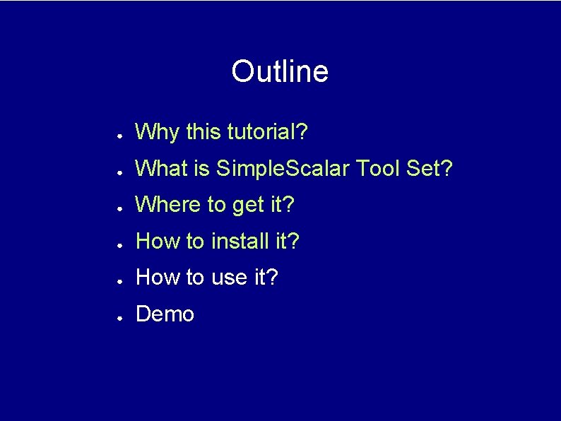 Outline ● Why this tutorial? ● What is Simple. Scalar Tool Set? ● Where Outline ● Why this tutorial? ● What is Simple. Scalar Tool Set? ● Where