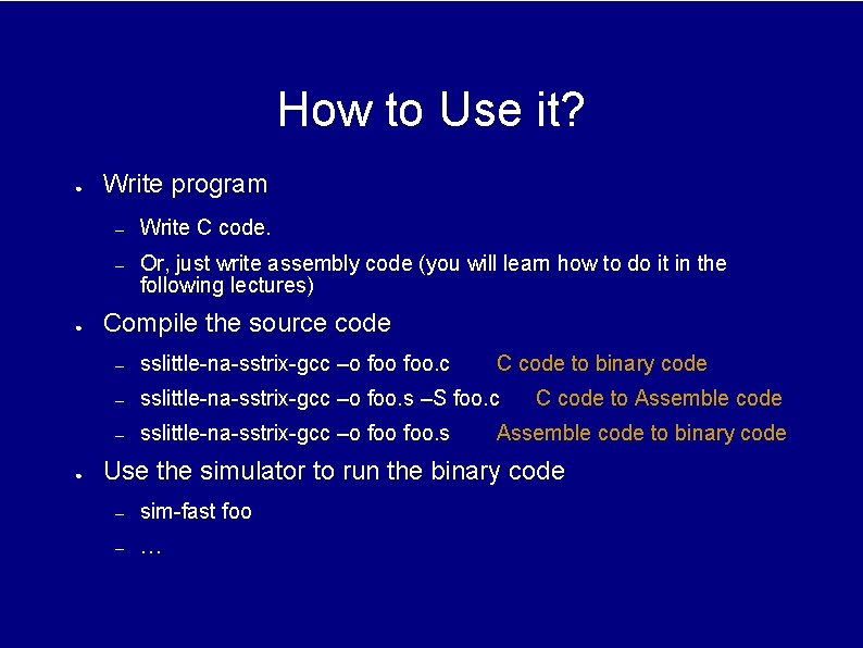 How to Use it? ● ● ● Write program – Write C code. – How to Use it? ● ● ● Write program – Write C code. –