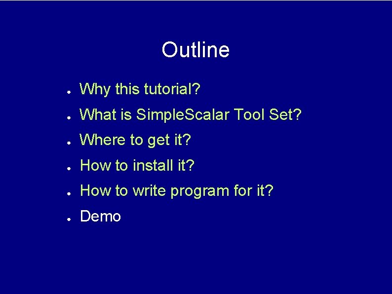 Outline ● Why this tutorial? ● What is Simple. Scalar Tool Set? ● Where Outline ● Why this tutorial? ● What is Simple. Scalar Tool Set? ● Where