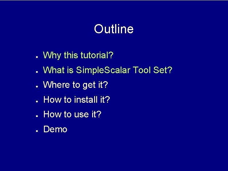 Outline ● Why this tutorial? ● What is Simple. Scalar Tool Set? ● Where Outline ● Why this tutorial? ● What is Simple. Scalar Tool Set? ● Where