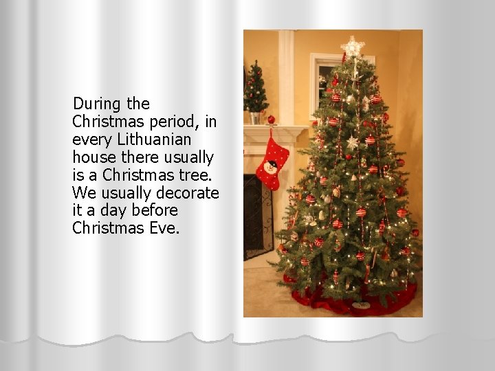  During the Christmas period, in every Lithuanian house there usually is a Christmas
