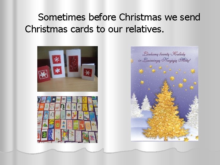  Sometimes before Christmas we send Christmas cards to our relatives. 