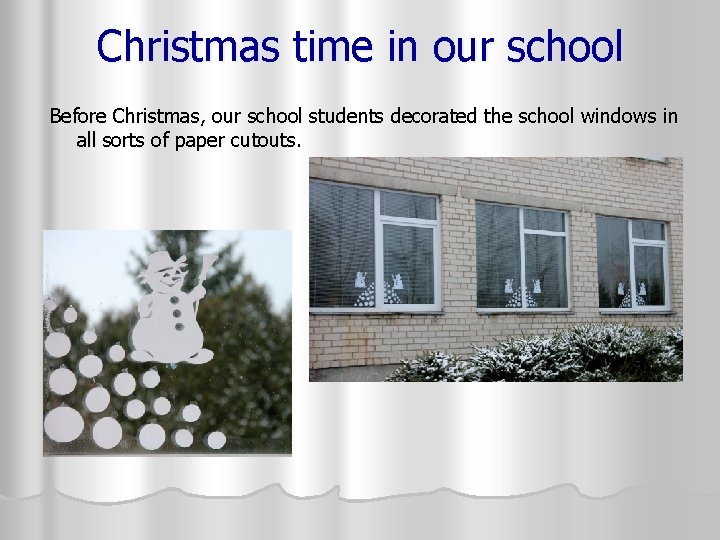 Christmas time in our school Before Christmas, our school students decorated the school windows