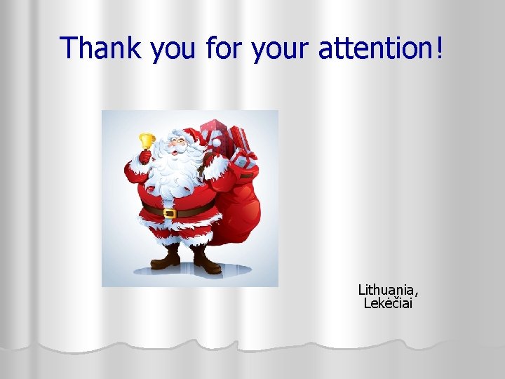 Thank you for your attention! Lithuania, Lekėčiai 