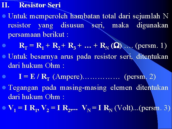 II. Resistor Seri l Untuk memperoleh hambatan total dari sejumlah N resistor yang disusun