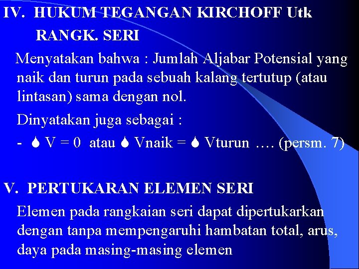 IV. HUKUM TEGANGAN KIRCHOFF Utk RANGK. SERI Menyatakan bahwa : Jumlah Aljabar Potensial yang