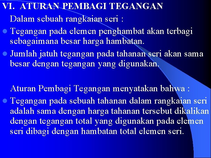 VI. ATURAN PEMBAGI TEGANGAN Dalam sebuah rangkaian seri : l Tegangan pada elemen penghambat