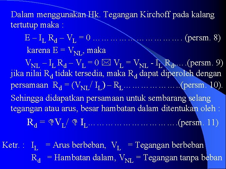 Dalam menggunakan Hk. Tegangan Kirchoff pada kalang tertutup maka : E – IL Rd