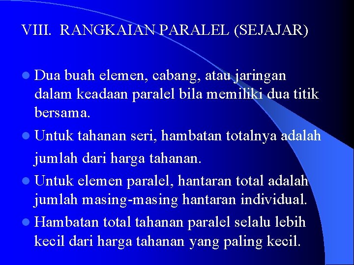 VIII. RANGKAIAN PARALEL (SEJAJAR) l Dua buah elemen, cabang, atau jaringan dalam keadaan paralel