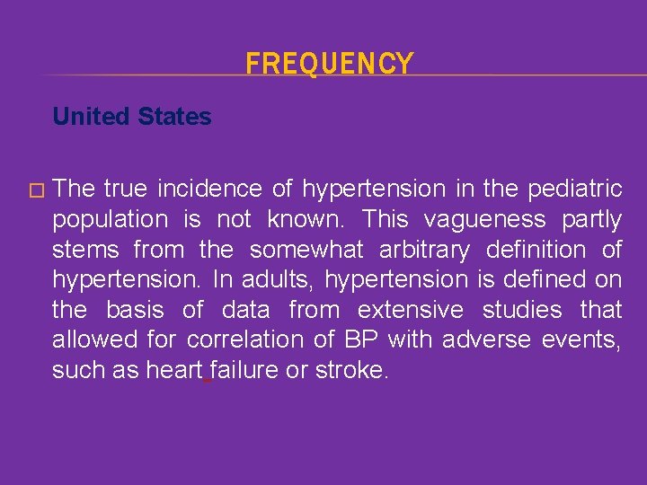 FREQUENCY United States � The true incidence of hypertension in the pediatric population is