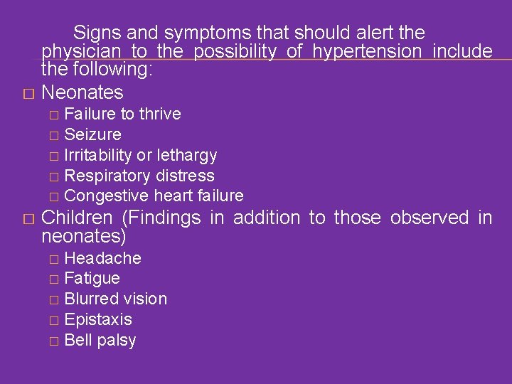 Signs and symptoms that should alert the physician to the possibility of hypertension include