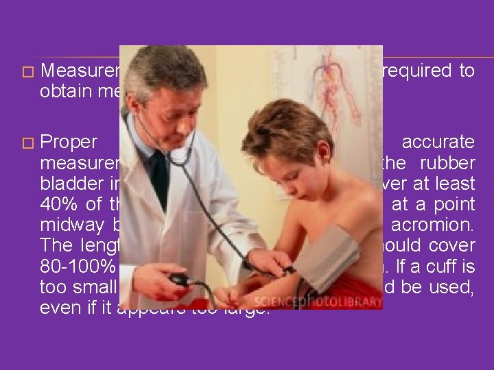 � Measurements repeated over time are required to obtain meaningful information. � Proper cuff