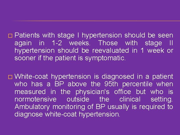 � Patients with stage I hypertension should be seen again in 1 -2 weeks.