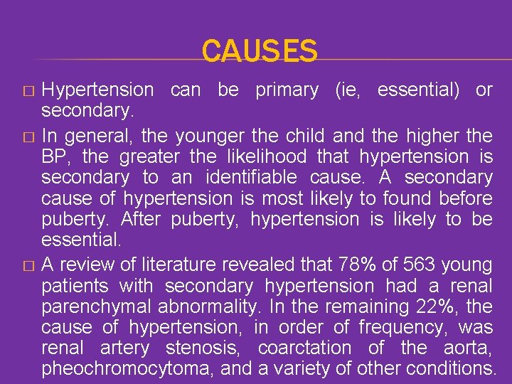 CAUSES Hypertension can be primary (ie, essential) or secondary. � In general, the younger