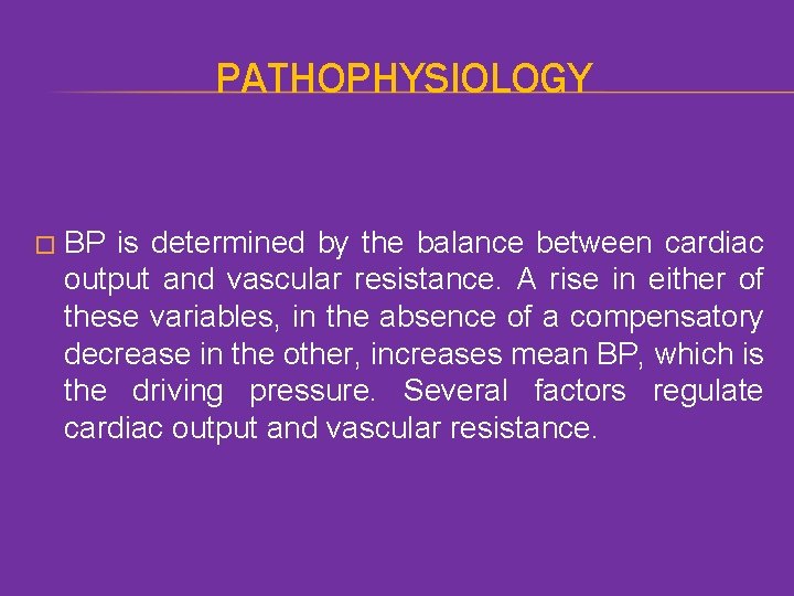 PATHOPHYSIOLOGY � BP is determined by the balance between cardiac output and vascular resistance.