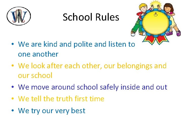 School Rules • We are kind and polite and listen to one another •