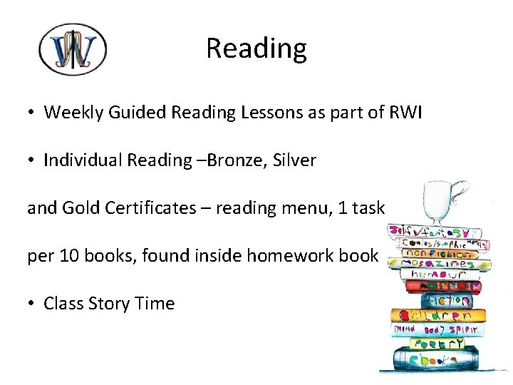 Reading • Weekly Guided Reading Lessons as part of RWI • Individual Reading –Bronze,