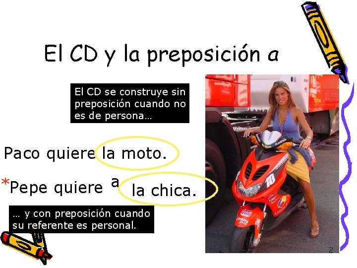 El CD y la preposición a El CD se construye sin preposición cuando no