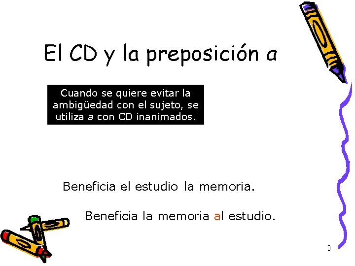 El CD y la preposición a Cuando se quiere evitar la ambigüedad con el